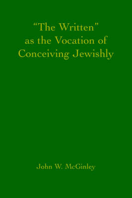 Book cover for The Written as the Vocation of Conceiving Jewishly