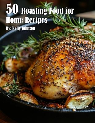 Book cover for 50 Roasting Food for Home Recipes