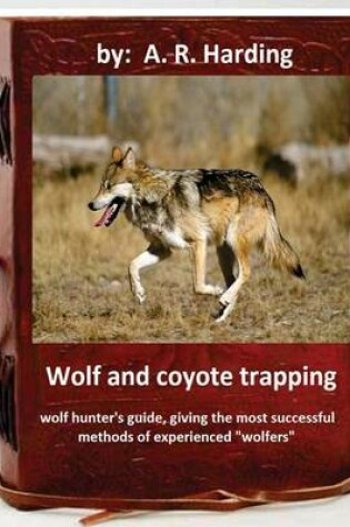 Cover of Wolf and Coyote Trapping.Guide, giving the most successful methods of experience