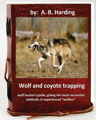 Book cover for Wolf and Coyote Trapping.Guide, giving the most successful methods of experience