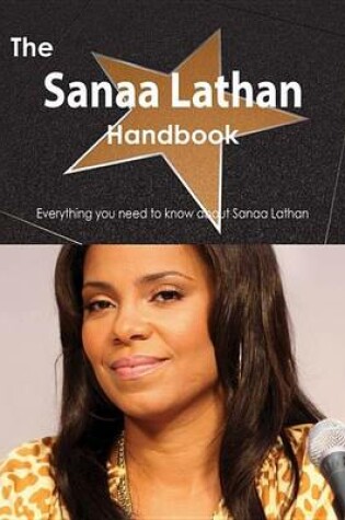 Cover of The Sanaa Lathan Handbook - Everything You Need to Know about Sanaa Lathan