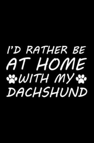 Cover of I'd rather be at home with my Dachshund