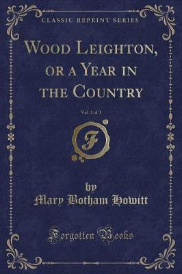 Book cover for Wood Leighton, or a Year in the Country, Vol. 1 of 3 (Classic Reprint)