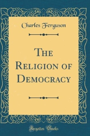 Cover of The Religion of Democracy (Classic Reprint)