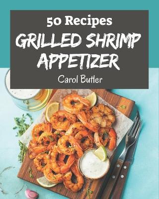 Book cover for 50 Grilled Shrimp Appetizer Recipes