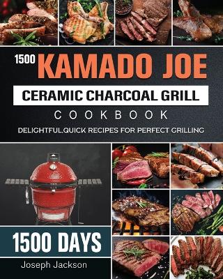 Book cover for 1500 Kamado Joe Ceramic Charcoal Grill Cookbook