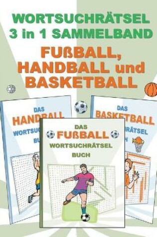 Cover of Wortsuchrätsel 3 in 1 Sammelband Fußball, Handball und Basketball