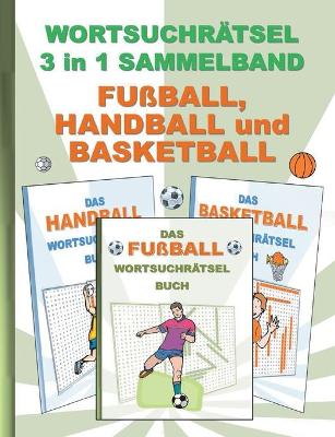 Book cover for Wortsuchrätsel 3 in 1 Sammelband Fußball, Handball und Basketball