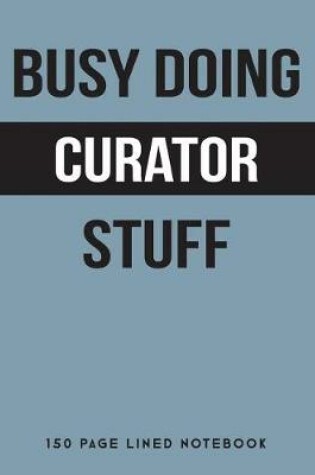 Cover of Busy Doing Curator Stuff