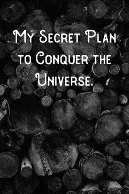 Book cover for My Secret Plan to Conquer the Universe.