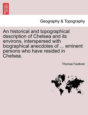 Book cover for An Historical and Topographical Description of Chelsea and Its Environs, Interspersed with Biographical Anecdotes of ... Eminent Persons Who Have Resided in Chelsea. Vol. II.