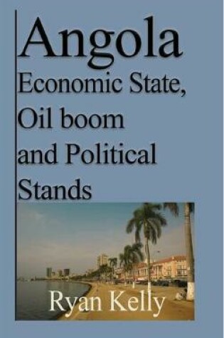 Cover of Angola Economic State, Oil boom and Political Stands