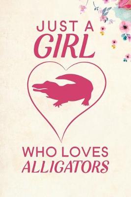 Book cover for Just A Girl Who Loves Alligators