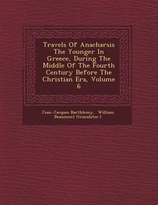 Book cover for Travels of Anacharsis the Younger in Greece, During the Middle of the Fourth Century Before the Christian Era, Volume 6