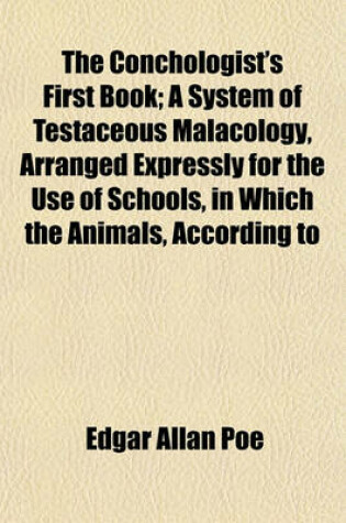 Cover of The Conchologist's First Book; A System of Testaceous Malacology, Arranged Expressly for the Use of Schools, in Which the Animals, According to