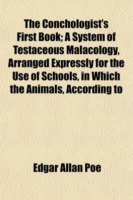 Book cover for The Conchologist's First Book; A System of Testaceous Malacology, Arranged Expressly for the Use of Schools, in Which the Animals, According to