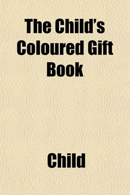 Book cover for The Child's Coloured Gift Book