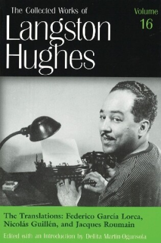Cover of The Collected Works of Langston Hughes v.16; Frederico Garcia Lorca, Nicolas Guillen and Jacques Roumain;Frederico Garcia Lorca, Nicolas Guillen and Jacques Roumain