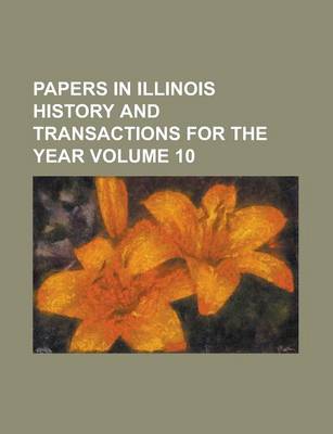 Book cover for Papers in Illinois History and Transactions for the Year Volume 10