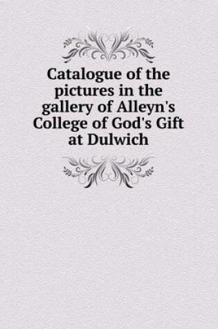 Cover of Catalogue of the Pictures in the Gallery of Alleyn's College of God's Gift at Dulwich