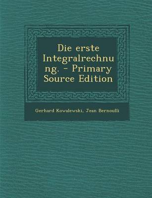 Book cover for Die Erste Integralrechnung. - Primary Source Edition