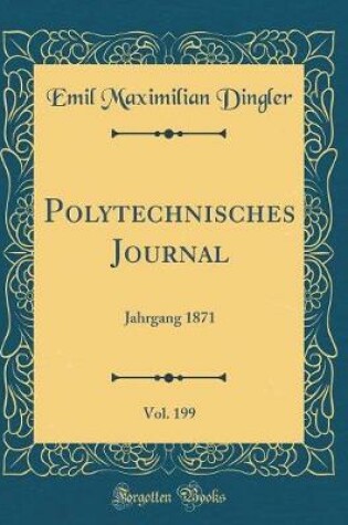 Cover of Polytechnisches Journal, Vol. 199: Jahrgang 1871 (Classic Reprint)