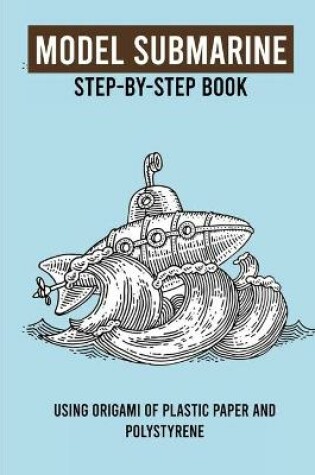 Cover of Model Submarine Step-By-Step Book