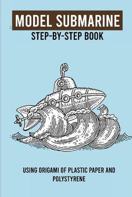 Book cover for Model Submarine Step-By-Step Book