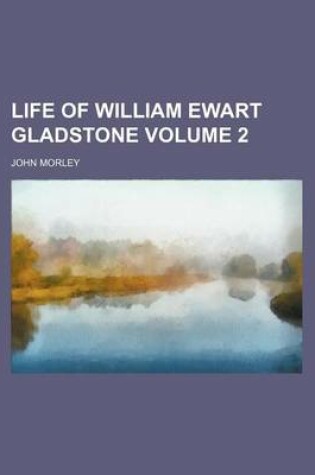 Cover of Life of William Ewart Gladstone Volume 2