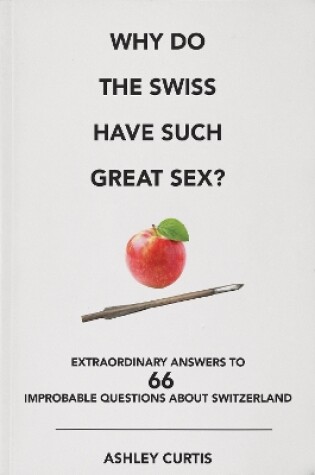 Cover of Why Do The Swiss Have Such Great Sex?