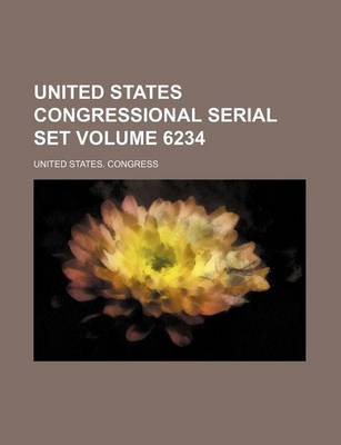 Book cover for United States Congressional Serial Set Volume 6234