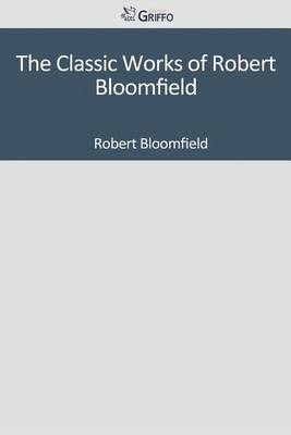 Book cover for The Classic Works of Robert Bloomfield