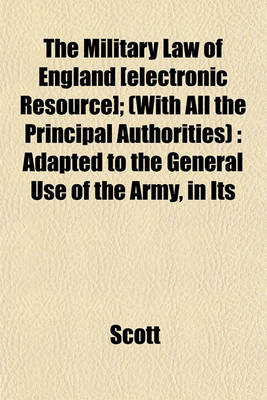 Book cover for The Military Law of England [Electronic Resource]; (With All the Principal Authorities)