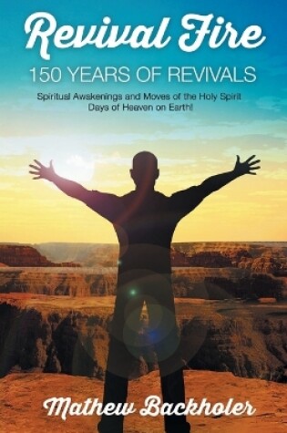 Cover of Revival Fire - 150 Years of Revivals, Spiritual Awakenings and Moves of the Holy Spirit