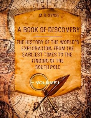 Book cover for A Book of Discovery : The History of the World's Exploration, from the Earliest Times to the Finding of the South Pole, Volume I (Illustrated)