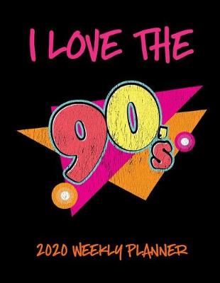 Book cover for I Love The 90's 2020 Weekly Planner