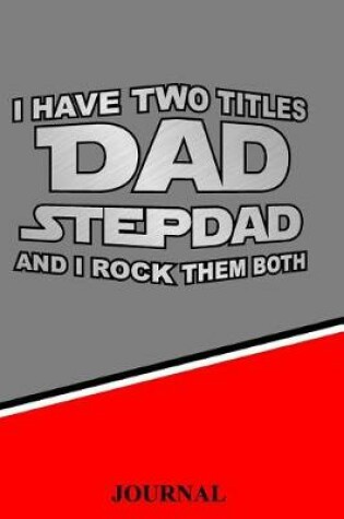 Cover of I Have Two Titles Dad Stepdad and I Rock Them Both Journal