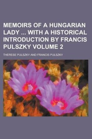 Cover of Memoirs of a Hungarian Lady with a Historical Introduction by Francis Pulszky Volume 2