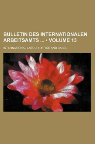 Cover of Bulletin Des Internationalen Arbeitsamts (Volume 13)