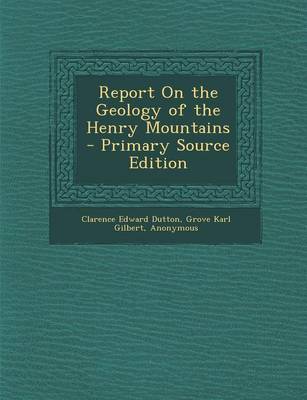 Book cover for Report on the Geology of the Henry Mountains - Primary Source Edition