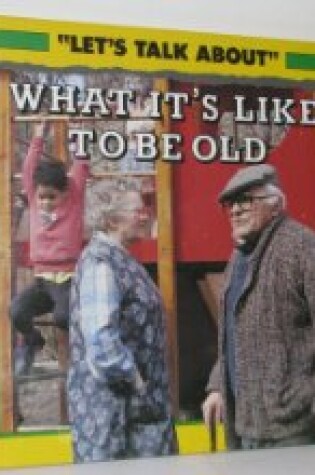 Cover of What It's Like to Be Old