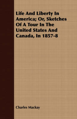 Book cover for Life And Liberty In America; Or, Sketches Of A Tour In The United States And Canada, In 1857-8