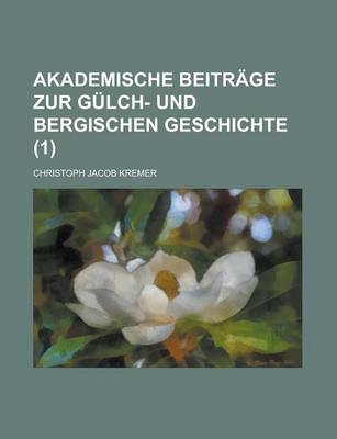 Book cover for Akademische Beitrage Zur Gulch- Und Bergischen Geschichte (1 )