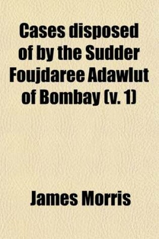 Cover of Cases Disposed of by the Sudder Foujdaree Adawlut of Bombay (Volume 1)