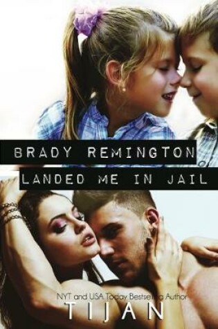 Cover of Brady Remington Landed Me In Jail