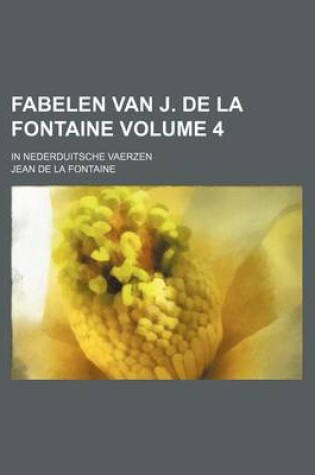 Cover of Fabelen Van J. de La Fontaine Volume 4; In Nederduitsche Vaerzen