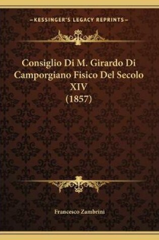 Cover of Consiglio Di M. Girardo Di Camporgiano Fisico Del Secolo XIV (1857)