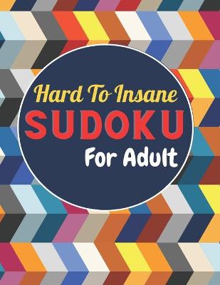 Book cover for Hard To Insane SUDOKU For Adult