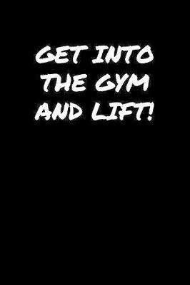 Book cover for Get Into The Gym and Lift