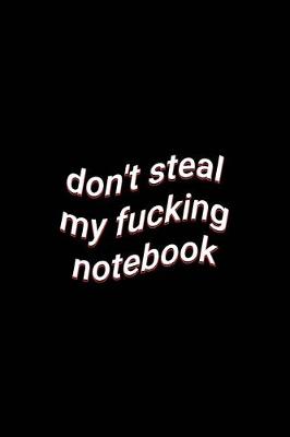 Book cover for don't steal my fucking notebook